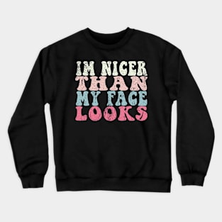 I'm Nicer Than My Face Looks Funny Crewneck Sweatshirt